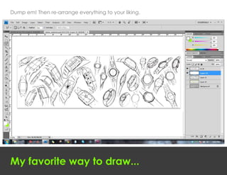 Dump em! Then re-arrange everything to your liking.




My favorite way to draw...
 