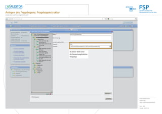 FSP
Anlegen des Fragebogens: Fragebogenstruktur
www.das-auditmanagement.com




                                              An dieser Stelle wird
                                              die Auswertungsfunktion
                                              festgelegt.




                                                                        Produktübersicht:
                                                                        AUDITOR –
                                                                        DAS AUDITMANAGEMENT

                                                                        Seite 3/8
                                                                        Stand: 04/2012
 