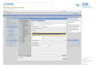 FSP
Hinzufügen von neuen Fragen
www.das-auditmanagement.com




                              Einfaches Anlegen von
                              neuen Fragen und Antwort-
                              möglichkeiten.

                              Antworten, die bereits für
                              vorherigen Fragen definiert
                              worden sind, können an
                              dieser Stelle übernommen
                              werden.




                                                            Produktübersicht:
                                                            AUDITOR –
                                                            DAS AUDITMANAGEMENT

                                                            Seite 4/8
                                                            Stand: 04/2012
 