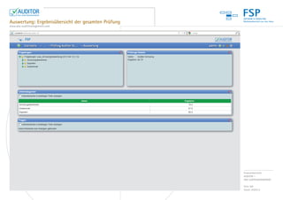 FSP
Auswertung: Ergebnisübersicht der gesamten Prüfung
www.das-auditmanagement.com




                                                     Produktübersicht:
                                                     AUDITOR –
                                                     DAS AUDITMANAGEMENT

                                                     Seite 6/8
                                                     Stand: 04/2012
 
