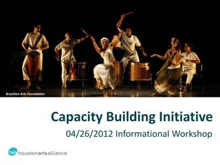 Brazilian Arts Foundation




                            Capacity Building Initiative
                              04/26/2012 Informational Workshop
 