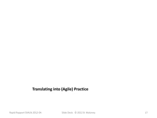 Translating into (Agile) Practice




Rapid Rapport SVALN 2012-04         Slide Deck: © 2012 B. Maloney   17
 