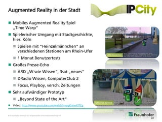 Augmented Reality in der Stadt

 Mobiles Augmented Reality Spiel
  „Time Warp“
 Spielerischer Umgang mit Stadtgeschichte...