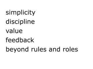simplicity
discipline
value
feedback
beyond rules and roles
 