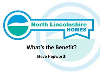 What’s the Benefit?
   Steve Hepworth
 