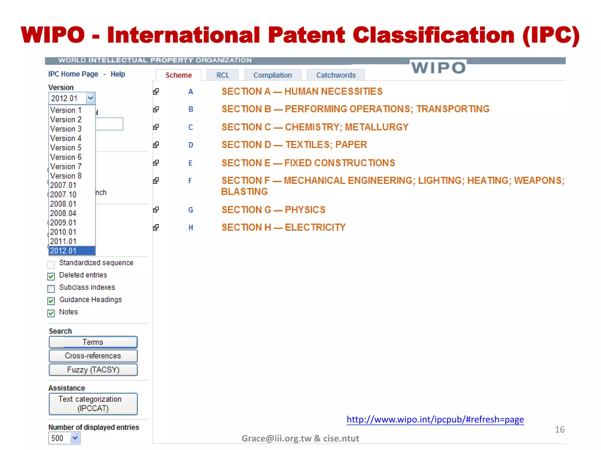WIPO - International Patent Classification (IPC)




                                          http://www.wipo.int/ipcpub/#refresh=page
                                                                                     16
                  Grace@iii.org.tw & cise.ntut
 