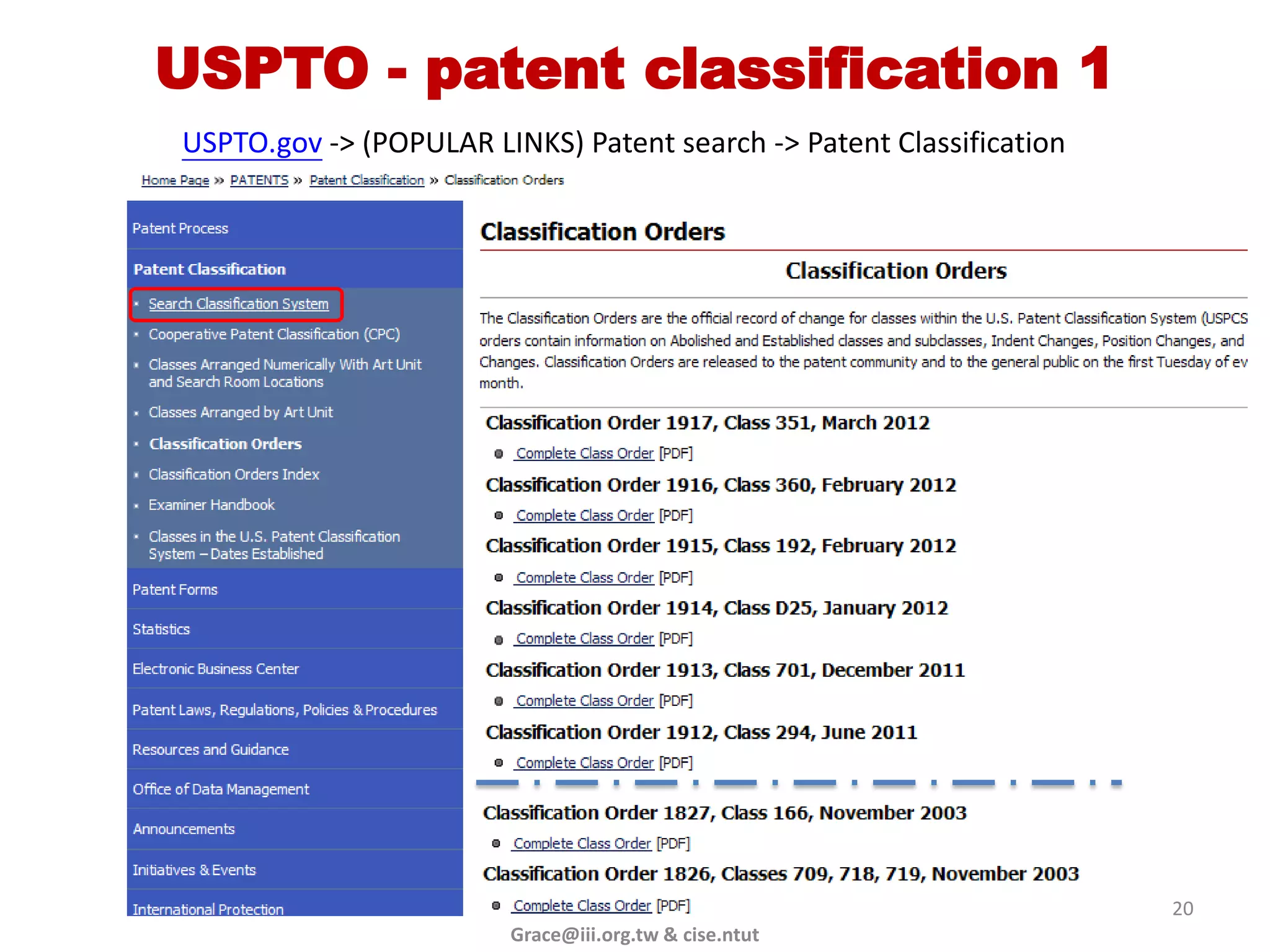 USPTO - patent classification 1
USPTO.gov -> (POPULAR LINKS) Patent search -> Patent Classification




                                                                      20
                        Grace@iii.org.tw & cise.ntut
 