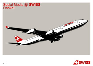 Social Media @ SWISS
Danke!




26   |
 