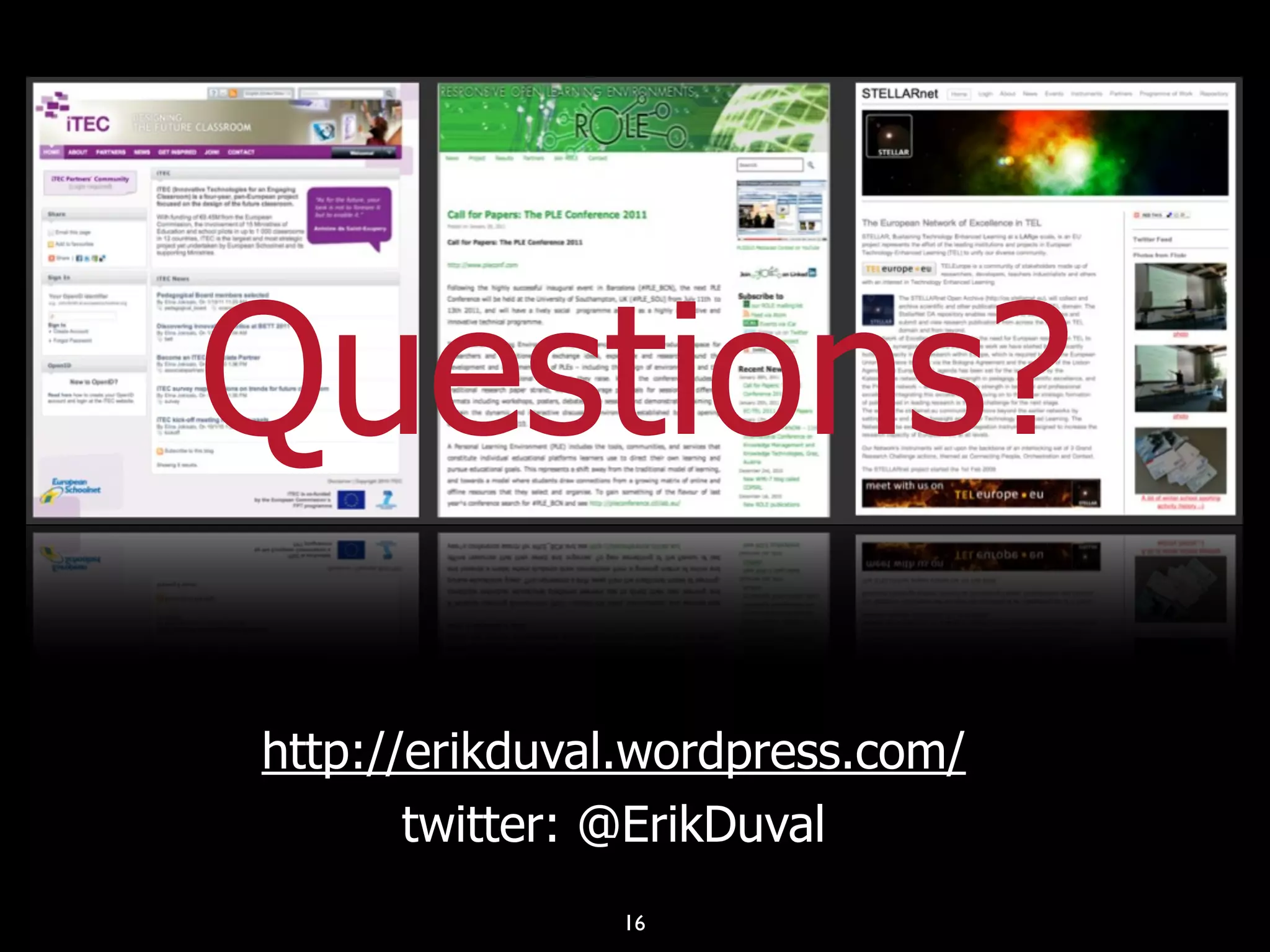 Questions?
http://erikduval.wordpress.com/
       twitter: @ErikDuval
               16
 
