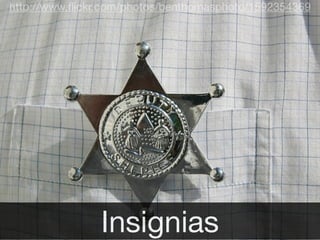 http://www.ﬂickr.com/photos/benthomasphoto/1592354369




                Insignias
 