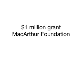$1 million grant
MacArthur Foundation
 