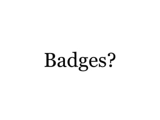 Badges?
 