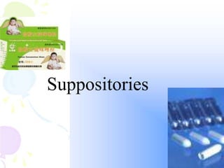 Suppositories
 