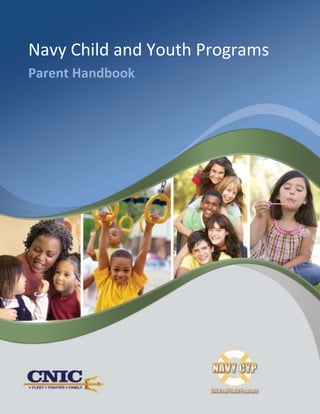 Navy Child and Youth Programs Parent Handbook




Navy Child and Youth Programs
Parent Handbook
 