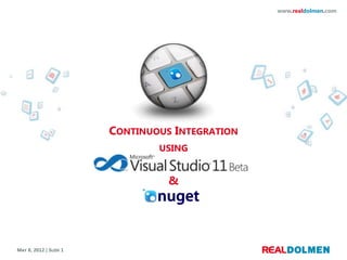 www.realdolmen.com




                        CONTINUOUS INTEGRATION
                                USING


                                  &




MAY 8, 2012 | SLIDE 1
 