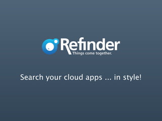 Things come together.




Search your cloud apps ... in style!
 