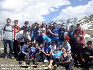4ºESO y 1ºBachillerato en Sierra Nevada: jardín
botánico y zona de cumbres (9 de mayo de 2012)
 