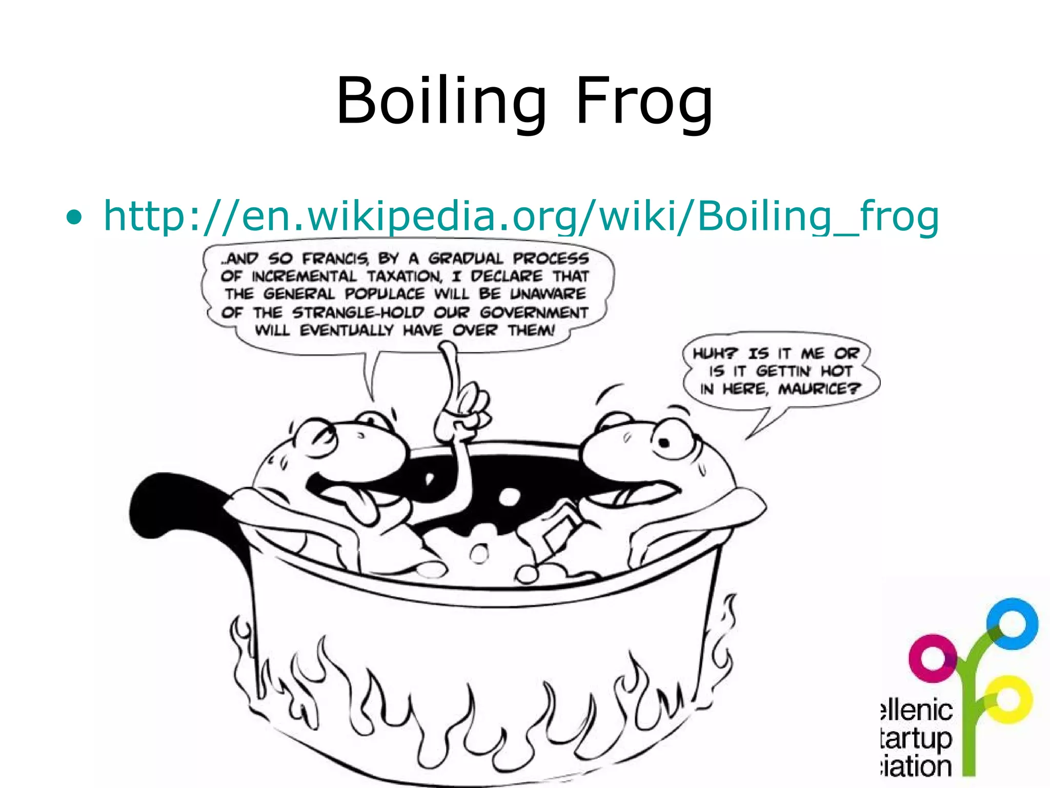 Boiling Frog
• http://en.wikipedia.org/wiki/Boiling_frog
 