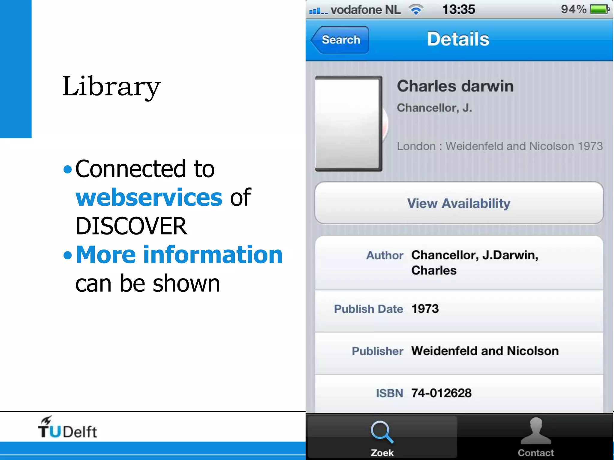 Library

•Connected to
 webservices of
 DISCOVER
•More information
 can be shown




                    OpenData   17
 