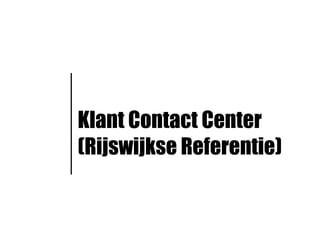 Klant Contact Center
(Rijswijkse Referentie)
 