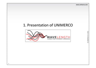 www.unimerco.com




    1. Presentation of UNIMERCO




                                                 © UNIMERCO 01.11.2010
1
 