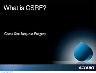 What is CSRF?


      Cross Site Request Forgery




Tuesday, May 15, 2012
 