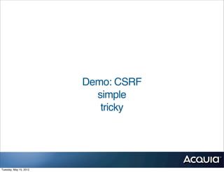 Demo: CSRF
                          simple
                           tricky




Tuesday, May 15, 2012
 