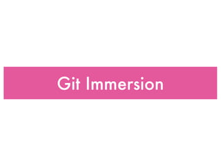 Git Immersion
 