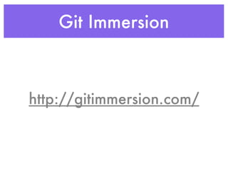 Git Immersion



http://gitimmersion.com/
 