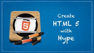 Create
HTML 5
  with
 Hype
 