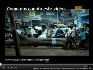 Como nos cuenta este vídeo…




     www.youtube.com/watch?v=GPeeZ6viNgY


11                        ‘Cogobernar’. Jordi Graells Costa. Congreso de Empresa 2.0 y Social Business. Sevilla, 18-19 de mayo de 2012 CC – BY
                          3.0
 