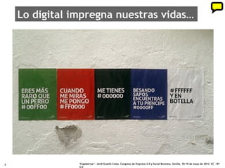 Lo digital impregna nuestras vidas…




3               ‘Cogobernar’. Jordi Graells Costa. Congreso de Empresa 2.0 y Social Business. Sevilla, 18-19 de mayo de 2012 CC – BY
                3.0
 