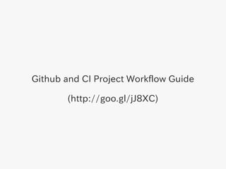 Github and CI Project Workflow Guide

       (http://goo.gl/jJ8XC)
 
