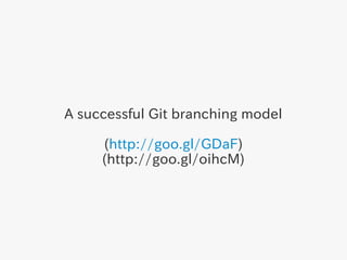 A successful Git branching model

     (http://goo.gl/GDaF)
     (http://goo.gl/oihcM)
 