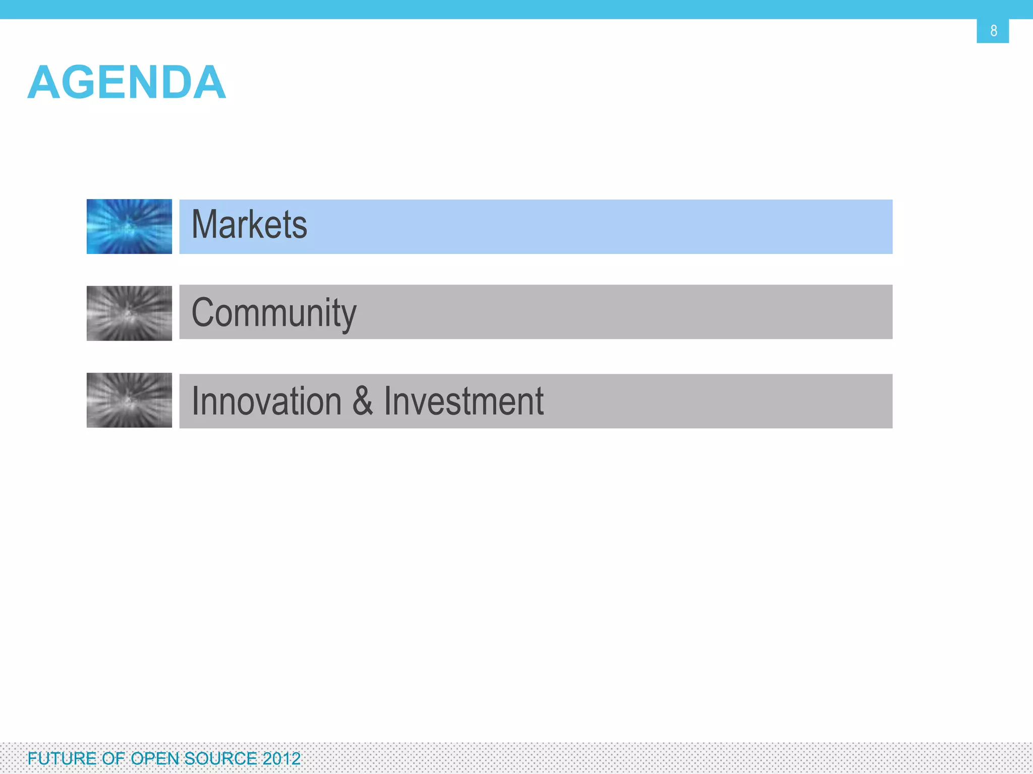 8


AGENDA


                  Markets

                  Community

                  Innovation & Investment




FUTURE OF OPEN SOURCE 2012
 