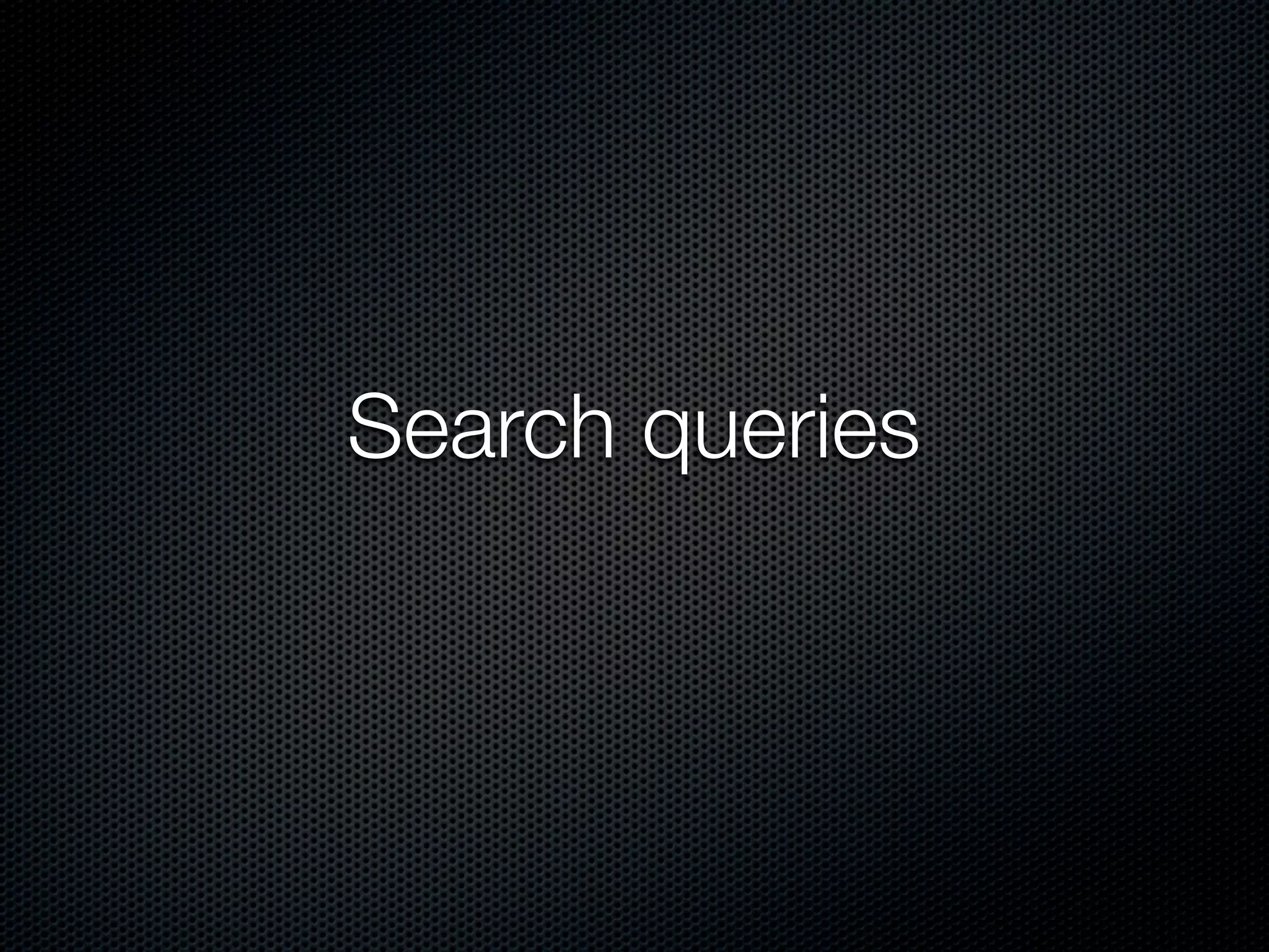 Search queries
 