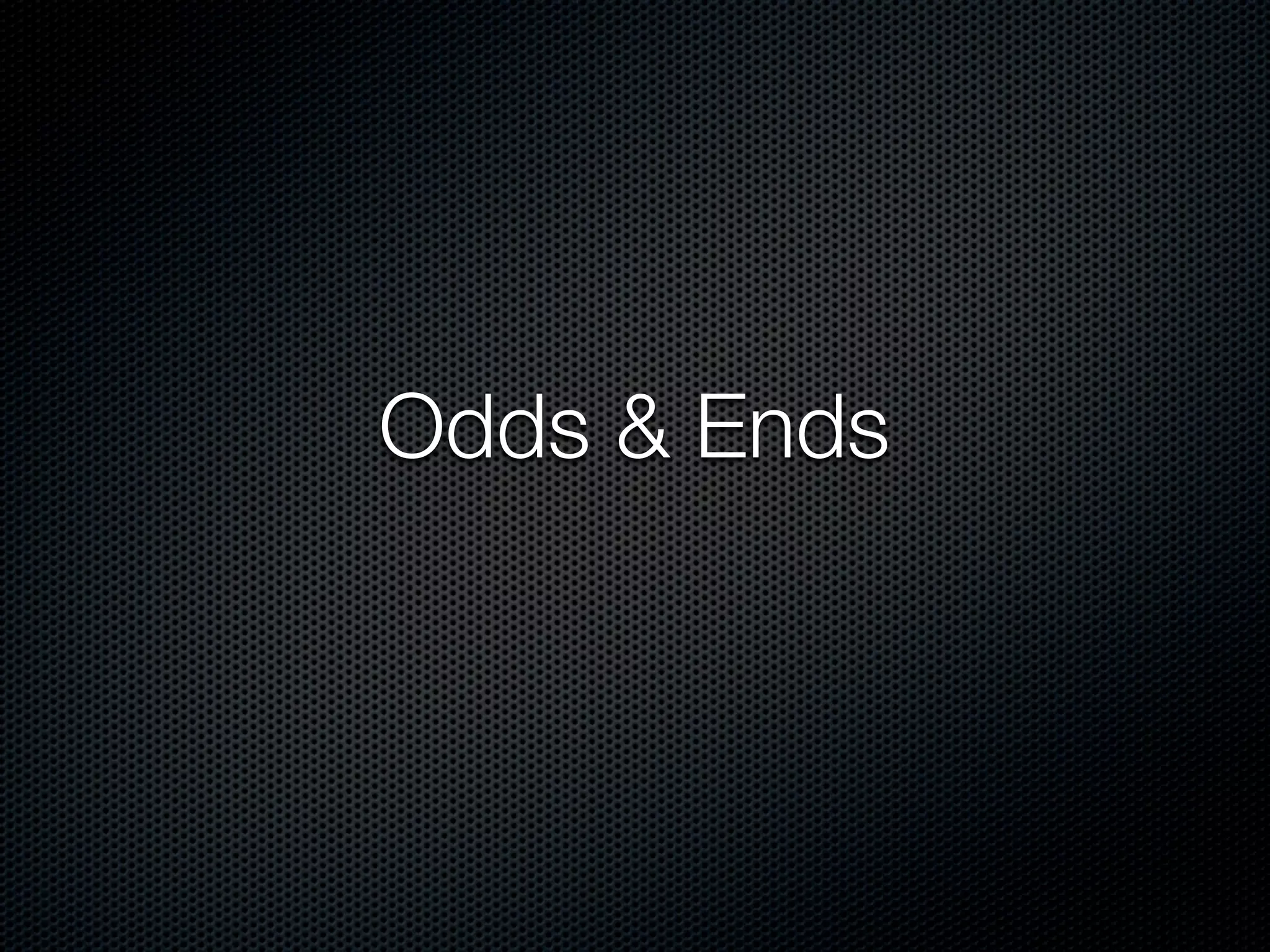 Odds & Ends
 