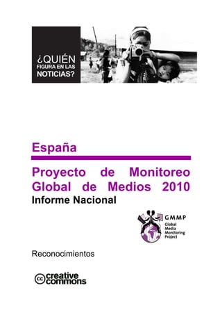 España
Proyecto de Monitoreo
Global de Medios 2010
Informe Nacional




Reconocimientos
 