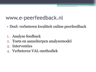 Functies van Peer Feedback
• Voordelen: meer feedback, meer onzekerheid,
  dieper leren
• Leren van geven en ontvangen van...