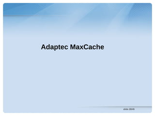 Adaptec MaxCache




                   slide 28/45
 