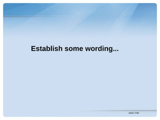 Establish some wording...




                            slide 7/45
 