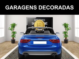 GARAGENS DECORADAS

       MESMO
      SINTA-SE
      ANTES DE
       ABRIR A
      EM CASA
        PORTA
 
