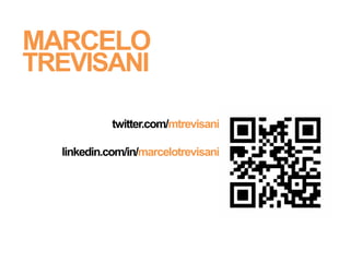MARCELO
TREVISANI

            twitter.com/mtrevisani

  linkedin.com/in/marcelotrevisani
 