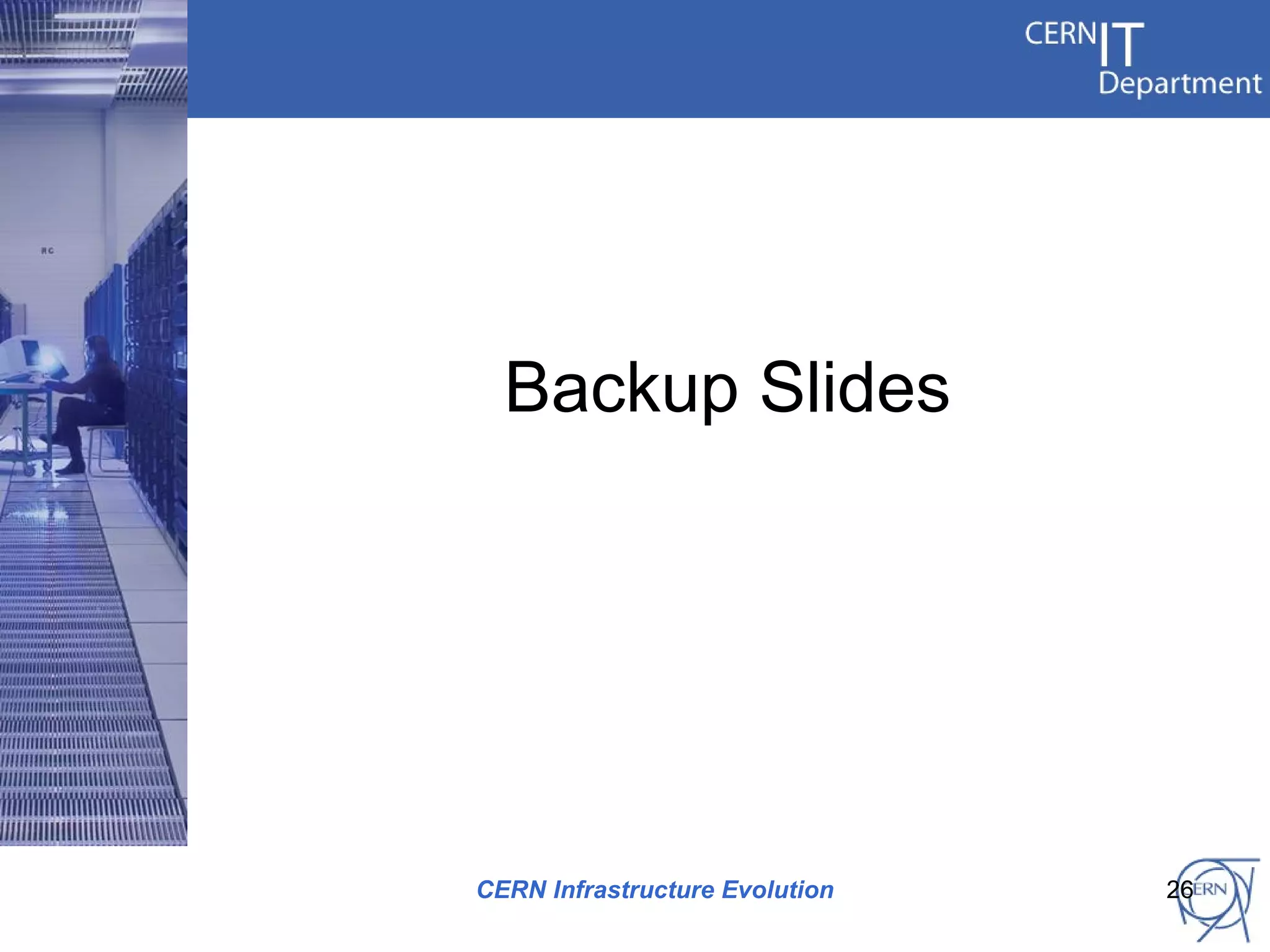 Backup Slides




CERN Infrastructure Evolution   26
 