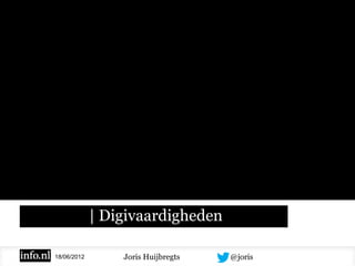 | Digivaardigheden

18/06/2012       Joris Huijbregts   @joris
 