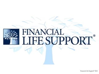 Financial Life Support© 2012
 