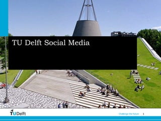 TU Delft Social Media




                        Challenge the future   1
 
