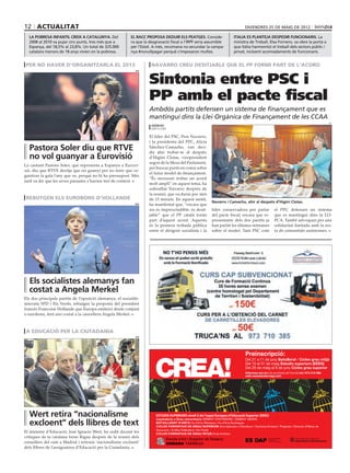 12 actualitat                                                                                                                   divendres 25 DE maig DE 2012

  la pobresa infantil creix a catalunya. Del              El racc proposa deduir els peatges. Conside-                   italia es planteja despedir funcionaris. La
  2008 al 2010 va pujar cinc punts, tres més que a        ra que la desgravació fiscal a l’IRPF seria assumible          ministra de Treball, Elsa Fornero, va obre la porta a
  Espanya, del 18,5% al 23,8%. Un total de 325.000        per l’Estat. A més, recomana no secundar la campa-             que Itàlia harmonitzi el treball dels sectors públic i
  catalans menors de 18 anys vivien en la pobresa.        nya #novullpagar perquè s’imposaran multes.                    privat, incloent acomiadaments de funcionaris.


 per no haver d’organitzarla el 2013                                 navarro creu desitjable que el PP formi part de l’acorD


                                                                    Sintonia entre PSC i
                                                             efe




                                                                    PP amb el pacte fiscal
                                                                    Ambdós partits defensen un sistema de finançament que es
                                                                    mantingui dins la Llei Orgànica de Finançament de les CCAA
                                                                                                                                                                                  efe
                                                                     agències
                                                                     barcelona

                                                                    El líder del PSC, Pere Navarro,
                                                                    i la presidenta del PPC, Alicia
  Pastora Soler diu que RTVE                                        Sánchez-Camacho, van deci-
                                                                    dir ahir trobar-se al despatx
  no vol guanyar a Eurovisió                                        d’Higini Clotas, vicepresident
                                                                    segon de la Mesa del Parlament,
La cantant Pastora Soler, que representa a Espanya a Eurovi-
                                                                    per buscar punts en comú sobre
sió, diu que RTVE desitja que no guanyi per no tenir que or-
                                                                    el futur model de finançament.
ganitzar la gala l’any que ve, perquè no hi ha pressupost. Més
                                                                    “És necessari trobar un acord
tard va dir que les seves paraules s’havien tret de context.
                                                                    molt ampli” en aquest tema, ha
                                                                    subratllat Navarro després de
                                                                    la reunió, que va durar poc més
 rebutgen els eurobons d’hollande                                   de 15 minuts. En aquest sentit,
                                                                                                           Navarro i Camacho, ahir al despatx d’Higini Clotas.
                                                            epa     ha manifestat que, “encara que
                                                                    res és imprescindible, és desit-       líder conservadora per parlar           el PPC defensen un sistema
                                                                    jable” que el PP català formi          del pacte fiscal, encara que re-        que es mantingui dins la LO-
                                                                    part d’aquest acord. Aquesta           presentants dels dos partits ja         FCA. També advoquen per una
                                                                    és la primera trobada pública          han parlat les últimes setmanes         solidaritat limitada amb la res-
                                                                    entre el dirigent socialista i la      sobre el model. Tant PSC com            ta de comunitats autònomes.




  Els socialistes alemanys fan
  costat a Angela Merkel
Els dos principals partits de l’oposició alemanya, el socialde-
mòcrata SPD i Els Verds, rebutgen la proposta del president
francès Francoise Hollande que Europa emiteixi deute conjunt
o eurobons, fent així costat a la cancellera Angela Merkel.



 a educació per la ciutadania
                                                             efe




  Wert retira “nacionalisme                                             ESTUDIS SUPERIORS nivell 2 de l’espai Europeu d’Educació Superior (EEES)

  excloent” dels llibres de text
El ministre d’Educació, José Ignacio Wert, ha cedit davant les
crítiques de la catalana Irene Rigau després de la reunió dels
consellers del ram a Madrid i retirarà ‘nacionalisme excloent’
dels llibres de l’assignatura d’Educació per la Ciutadania.
 