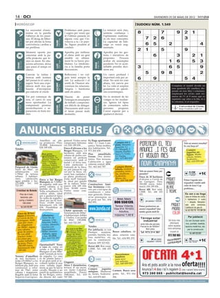 14 oci                                                                                                                                                                                                                                                        divendres 25 de maig de 2012

 horòscop                                                                                                                                                                                                                         sudoku núm. 1.549
                                     La necessitat d’auto-                                                 Problemes amb pares                                                  La intuïció serà clau,
                                     nomia en la parella                                                   i sogres per veure qui                                               sentiràs confiança i                                   8                               7                   9       2          1
                                     t’allunya de les passi-                                               té l’última paraula en                                               l’optimisme reafirma-
                                     ons. El desig de lliber-                                              alguna cosa que t’in-                                                rà els teus conceptes.                                              7        2         6                           3




                                                                                                                                                   BESSONS
          21 març - 20 abril




                                                                                    21 abril - 21 maig




                                                                                                                                                          22 maig - 21 juny
                                     tat pot afectar la bona                                               volucra a tu i la pare-                                              La capacitat de lide-




                                                                              TAURE
  ÀRIES




                                     convivència i arribar a                                               lla. Sigues prudent al                                               ratge es veurà aug-                                                 6        5                   2                                       4
                                     ser perillosa.                                                        conduir.                                                             mentada.
                                                                                                                                                                                                                                       2            1                  5                           9
                                     Moment oportú per                                                     Aprofita per millorar                                                Aprofita per fer ges-
                                     concretar amb la pa-                                                  el clima amb un gest                                                 tions i iniciatives de                                                       6                             3                  2          1
                                     rella projectes que te-                                               amable on última-                                                    propostes.     Procura
                                     nies en ment. En situ-
                                                                                    24 juliol - 23 agost
                                                                                                           ment hi va haver pro-                                                acabar els assumptes                                                                    1                  6                  5          3
          22 juny - 23 juliol




                                                                                                                                                          24 agost - 23 set.
  CRANC




                                     acions adverses, deixa                                                blemes. La intoleràn-                                                pendents No és acon-




                                                                                                                                                   VERGE
                                                                              LLEÓ


                                     que passi el temps en                                                 cia a la família porta                                               sellable prendre deci-                                 3                                6                  5                             9
                                     silenci.                                                              discussions.                                                         sions ara.

                                     Canviar la rutina i                                                   Reflexiona i no vul-                                                 Un canvi profund i
                                                                                                                                                                                                                                              5                 9 8
                                                                                                                                                                                                                                       Artiﬁcial Intelligence Research Group. University of Lleida
                                                                                                                                                                                                                                                                                                                         2
                                     trencar amb normes                                                    guis tenir sempre la                                                 important està per ar-
                                     del passat és el camí a                                               raó. La seducció i el                                                ribar. No serà res com
                                                                                                                                                                                                                                       6                9                               5 4
                                                                                                                                                                                                                                                 Solution #0 [22/05/2012]               Solution #1 [22/05/2012]
  BALANÇA




                                                                                                                                                   SAGITARI
          24 setembre - 23 oct.




                                     seguir. Serà una expe-                                                sentit de l’humor afa-                                               abans, tot canvia per




                                                                                                                                                                                                                        Solucions n. 1.548
                                                                              ESCORPÍ




                                                                                                                                                          23 nov. - 21 des.
                                                                                    24 oct. - 22 nov.




                                     riència molt rica que                                                 voreixen les relacions.                                              bé. La vida et sorprèn                                       7    4 5 2 3 6 1 9             8       Completa 9 7 2
                                                                                                                                                                                                                                                                                      8 4 3 el taulell 5dividit en
                                                                                                                                                                                                                                                                                                              1 6
                                     hauràs d’incorporar                                                   Alegria i harmonia                                                   gratament en qüesti-                                         6    2 9 7 8 1 3 4             5       nou 9 7 5 1 6 caselles), dis-
                                                                                                                                                                                                                                                                                      2 quadrats (81 4 3 8
                                     per enfortir el vincle.                                               amb els amics.                                                       ons econòmiques.                                             3    8 1 9 4 5 7 6             2       posats en nou3 files i7 columnes,
                                                                                                                                                                                                                                                                                      1 6 5 4          8      9 2
                                                                                                                                                                                                                                             5    7 8 3 9 2 6 1             4       emplenant 7les cel.les amb nú-
                                                                                                                                                                                                                                                                                      3 2 6         8 4 9 5 1
                                     Tot pot començar de                                                   Hauràs      de    posar                                              No és moment de fer                                                                                 meros de l’1 al 9 sense que es
                                                                                                                                                                                                                                             2    3 6 1 7 4 8 5             9         9 5 4 3 2 1 8 6 7
                                     nou, el canvi és una                                                  l’energia en assumptes                                               viatges ni fer mudan-                                                                               repeteixi cap xifra a la fila, ni a
                                                                                                                                                                                                                                             1    9 4 5 6 8 2 3             7         7 8 1 6 9 5 3 2 4
                                                                                                                                                                                                                                                                                    la columna, ni al requadre.
                                     nova oportunitat. La                                                  de treball i compromi-                                               ces. Ignora tot tipus
 CAPRICORN




                                                                                                                                                                                                                                             9    5 3 6 2 7 4 8             1         4 7 9 1 6 3 2 8 5
                                     comprensió promou                                                     sos difícils de delegar.                                             de comentaris sobre
                                                                                    21 gener - 19 febrer




                                                                                                                                                          20 febrer - 20 març
         22 des. - 20 gener




                                                                                                                                                                                                                                                                                      6 3 Universitat de Lleida
                                                                              AQUARI




                                                                                                                                                   PEIXOS



                                                                                                                                                                                                                                             8    1 7 4 5 3 9 2             6                8 2 5 7 1 4 9
                                     reconciliacions o se-                                                 Discussions amb socis                                                persones      properes                                                                                      http://sudoku.udl.cat
                                     paracions en bons ter-                                                                                                                                                                                  4    6 2 8 1 9 5 7             3         5 1 2 8 4 9 6 7 3
                                                                                                           et faran passar mals                                                 Convé esperar per a
                                     mes.                                                                  moments.                                                             qualsevol decisió.
                                                                                                                                                                                                                                                 Solution #2 [22/05/2012]                 Solution #3 [22/05/2012]
                                                                                                                                                                                                                                             1    7 3 5 2 4 9 6             8         9    3 5 2 7 8 6 1 4
                                                                                                                                                                                                                                             5    9 8 7 1 6 2 4             3         1    2 4 5 3 6 8 9 7



        ANUNCIS BREUS
                                                                                                                                                                                                                                             4    6 2 8 9 3 1 7             5         8    7 6 1 9 4 2 5 3
                                                                                                                                                                                                                                             7    1 5 4 3 2 8 9             6         6    1 2 4 5 7 3 8 9
                                                                                                                                                                                                                                             6    8 4 1 7 9 5 3             2         4    9 8 6 1 3 5 7 2
                                                                                                                                                                                                                                             2    3 9 6 8 5 4 1             7         7    5 3 9 8 2 4 6 1
                                                                                                                                                                                                                                             8    2 6 3 4 1 7 5             9         5    8 9 3 2 1 7 4 6
                                                   Ametllers en ple-                                       general. Visites sense         Es lloga apartament.
                                  IMMOBILIÀRIES    na producció. Preu:                                     compromís. Informa-            60m2. C/ Lluís Com-                             Compro oro y                                       3    4 7 9 5 8 6 2             1         3    6 7 8 4 9 1 2 5
                                                                                                                                                                                                                                                                                                   Vols un anunci ressaltat?
                                                   35.000€. Informació:                                    ció: 636 189 656.              panys. Sense mobles,                            plata. Máxima                                      9    5 1 2 6 7 3 8             4         2    4 1 7 6 5 9 3 8
                                                                                                                                                                                                                                                                                                   Es veu força oi?
                                                   636 189 656.                                            Finca d’oliveres a les         dos habitacions. Tel.:                          tasación. C/
Vendes                                                                                                                                                                                    Pi i Margall, 2                                                                                            Compro
                                                                                                           Borges Blanques, 1,8           973 264 450.                                    (frente Audito-
                                                                                                           hectàrees, amb una                                                                                                                                                                        juguetes an-
                                                      Bon preu,                                                                           Piso      amueblado.                            rio) y C/ Unió,                                                                                            tiguos. Muñe-
                                                      apartament a                                         cabana de pedra cen-           Ferran. Dos dormi-                              13. Lleida.
                                                      Benicàssim. 5a                                       tenària en perfecta                                                                                                                                                                       cos/as, trenes,
                                                      planta. Vistes al                                                                   torios. Tres terrazas.                          Tel.: 675 883 815                                                                                          Scalextric...
                                                                                                           conservació, amb el
                                                      mar i munta-                                         teulat i el terra nou.         Calefacción y agua                                                                                                                                         Tel.: 610 870 443
                                                      nya.   2 habi-
                                                      tacions, balcó,                                      Camí particular a              caliente central. 400€.
Puigverd de Lleida.                                   terrassa, piscina                                    l’entrada de la finca,         Tel.: 662 662 787.                              Compro discos,
Torre de 90m2, en                                     comunitària i                                        no pot passar-hi cap                                                           tebeos, cromos,
urbanización     con                                  gran zona ajar-                                      veí per la finca, oli-                                                         postales, nove-                                    Vols un anunci bàsic per       
1.700m2 de terreno
                                                      dinada. Luis:
                                                                                                           veres ben cuidades i                                                           las, muñecas,                                      paraules?                                               0.33€
                                                                                                                                                                                                                                                                                                      per paraula        +1€
                                                      692 138 103                                                                                    FEINA                                Scalextric,                                                                                                    + 18%IVA
urbano. 3 habitaci-                                                                                        en plena producció.                                                                                                               Finca de 30 hectàrees
ones,    calefacción,                                                                                      Zona molt tranquil·                                                            libros, etc.                                       d’oliveres a Cervià de
                                                   Finca a les Borges                                                                                                                     Tel.: 669 548 488                                                                                        Potser t’agrada més
agua potable y luz.                                Blanques de 5.500m2                                     la, ideal per gaudir           Ofertes                                                                                            les Garrigues. Preu:
135.000€. Tel.: 610                                                                                        de la natura. Infor-                                                                                                                                                                    requadrat i també amb
                                                   de regadiu, amb una                                                                    Constructora fami-                                                                                 350.000 euros. Infor-
722 297.                                           petita cabana, a la                                     mació: 636 189 656.                                                                                                               mació: 636 189 656.                                   color de fons? Cap
                                                                                                                                          liar lleidatana s’ofe-
                                                   partida de la Font                                      Preu 30.000 euros.             reix per a tot tipus de                                                                                                                                  problema...
 Cristóbal de Boleda                                                                                       Visites sense com-                                                                                                                Rover 400. Bon estat.
                                                   Vella, actualment s’hi                                                                 construcció i refor-                                ESOTERISME                                     1.000€. Tel.: 646 655
                                                   cultiva alfals, ideal                                   promís.                                                                                                                                                                                  Es ven o es lloga
        Piso de 4 habi-                                                                                                                   mes generals. Dema-                                                                                022.
                                                   per a qualsevol tipus                                                                                                                                                                                                                            casa en Artesa de Lleida.
         taciones, pár-                                                                                                                   ni’ns pressupost, no
        quing y trastero.
           186.000€
                                                   de cultiu de regadiu i
                                                   ideal per fer-hi hort.
                                                   Preu: 15.000 euros.
                                                                                                                                          hi perd res! Tel.: 654
                                                                                                                                          062 995.
                                                                                                                                                                                            Amor, futuro
                                                                                                                                                                                         806 556139.
                                                                                                                                                                                                                                                                0.33€
                                                                                                                                                                                                                                                    per paraula + 18%IVA                           3 habitacions (1 suite)
                                                                                                                                                                                                                                                                                                    + 1 despatx. Menjador-
                                                   Informació: 636 189                                                                                                                                                                                                                              sala amb xemeneia.
                    Tel. 610 722 297               656. Possibilitat de
                                                                                                                                                                                          Teresa Vidente.                                    Potser prefereixes un
                                                                                                                                                                                                                                                                                                    Calefacció de gas-oil.
                                                   finançament.                                                                                                                          Visa 914 761003.                                    anunci requadrat? Que
                                                                          Chalet apareado en                                                                                                 Adultos,                                        també queda molt bé
                                                                                                                                                                                                                                                                                                    Tel. 655 703 770 - 973 289 239
   Finca de 30 hec-                                                       Torrelameu de 200m2.
   tàrees d’oliveres                                  Albatarrec.         4 habitaciones dobles                                                                                          máximo 1,49 €
                                                      Torre fin de        y 3 baños. Con jardín                                                                                                                                                                                                         Per jubilació
   a Cervià de les                                                                                                                                                                                                                            Tàrrega solar
   Garrigues. Amb                                     semana. 1 ha-       de 80m2. 158.000€.                                                         VEHICLES                                                                                   industrial                       Sol·licita més     Es ven Dumper semi-
   casa per viure-                                    bitac ión, baño,    Tel.: 610 722 297.                                                                                                                                                                                      informació         nou, puntals, bastida,
   hi, magatzem                                       cocina, almacén,                                                                                                                        AMISTAT                                         amb tots els serveis.
                                                                                                                                                                                                                                                                                sobre aquesta
   de 280m2, aigua,                                   piscina con                                                                         Vendes                                                                                              Parcel·la de 5000m2.                                  taulons metàl·lics, etc.
                                                      depuradora.           Es ven o es llo-                                                                                                                                                       Bon preu                     nova campanya
   una cabana                                                               ga casa a Artesa
                                                                                                                                          Per jubilació, es ven                                                                                                                                        per la construcció
   gran de pedra.                                     800m2 terreno.        de Lleida. Ga-                                                Dumper       seminou, Busco caballero, 60                                                           Tel. 973 314 387                     trucant al
   Es ven amb                                         Vallada, agua          ratge de 80m2,                                               puntals, bastida, tau- años, relación esta-
                                                                                                                                                                                                                                                                                                          Tel. 609 323 822
   tractor i totes                                    y luz. 80.000€.        menjador-sala                                                                                                                                                                                   973 260 065
                                                      Tel.: 610 722 297      amb xemeneia,                                                lons metàl·lics, etc. ble. Tel.: 634 995 270.
   les eines per
                                                                                                              3 habitacions               per la construcció.                                                                                            9€ per mòdul                 m
                                                                                                                                                                                                                                                                            Hocombineuis             9€ requa- +1€
   poder treballar
                                                                                                                                                                                                                                                                                tuvulg
                                                                                                                                                                                                                                                                                                      per mòdul
                                                                                                              + un despatx.                                                                                                                          requadrat + 18%IVA
    la terra. Preu:
                                                   Oportunitat!!! Torre                                       210.000€ o llo-             Ramon: 609 323 822.                                                                                                               com                          drat + 18%IVA

    350.000 euros.                                                                                            guer amb opció              Rover 400. Bon estat.
    Informació: 636                                o casa de camp en                                          a compra. Tel.:                                           CONTACTES/RELAX
                                                   venda a les Borges                                         655 703 770 (pa-            1.000€. Tel.: 646 655
    189 656                                                                                                   quita); 630 140             022.
                                                   Blanques d’uns 80m2
                                                   amb 5 jornals de terra                                     250 (Ana); 973
                                                                                                              289 239 (Josep)                                      Necesitamos
Terreny d’ametllers                                de regadiu. La casa                                                                                             hombres
de tres hectàrees i                                és de planta baixa i                                                                          VARIS             para sexo
mitja (35.000m2) a les                             té un gran jardí al re-                                                                                         con señoras.
Borges Blanques, to-                               voltant, també té una                                   Lloguers
                                                                                                                                                                   Tel.: 649 009 850
talment pla, amb una                               zona vallada legal-                                     Ático 2 dormitorios,           Compres
construcció a refor-                               ment, ja que hi havia                                   terraza. 4º sin ascen-
mar de 70m2, entre                                 cavalls. Situada a un                                   sor. Junto Catedral,           Compro        juguetes
cabana i magatzem.                                 parell de quilòmetres                                   amueblado. Precio:             antiguos. Muñecos/ Carmen. Busco sexo
Regable amb el futur                               de les Borges, entra-                                   350€/mes. Tel.: 619            as, trenes, Scalextric. gratis. Tel.: 973 016
Segarra-Garrigues.                                 da directa del camí                                     747 200.                       Tel.: 610 870 443.      206.
preu per paraules                         (paraula → 0.33 €/dia   mínim   5   paraules                     ● 1 Mòdul → 9 €/dia   màxim   25   paraules    ● 2 Mòduls → 17 €/dia            màxim   50   paraules)   ●     per anunciar-se en aquesta secció, truqui al                 973 260 065 de dilluns a divendres
 