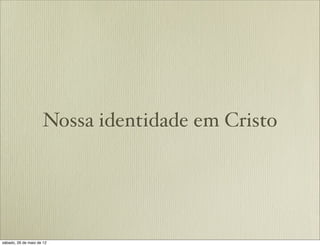 Nossa identidade em Cristo
 